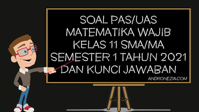 Soal PAS/UAS Matematika Wajib Kelas 11 SMA/MA Semester 1 Tahun 2021