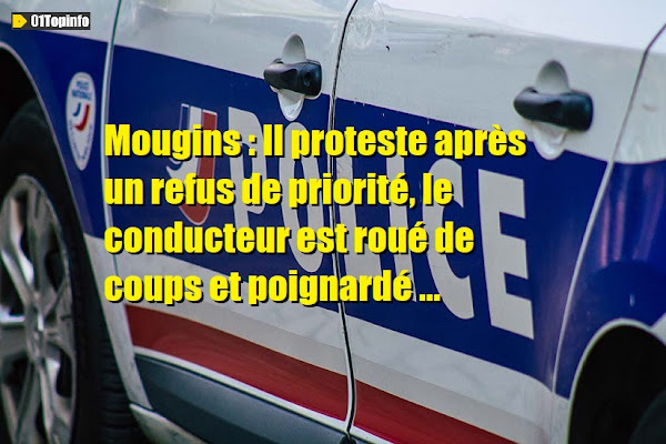 Mougins : Il proteste après un refus de priorité, le conducteur est roué de coups et poignardé