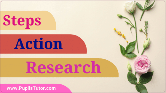 What Are The Different Steps Of Action Research? | Action Research Process 5 Essential Steps - Identification, Define, Analyzing, Design, Conclusions - Pupils Tutor