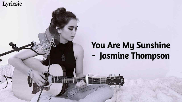 You Are My Sunshine Lyrics - Jasmine Thompson