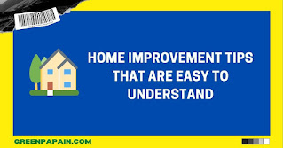 Home Improvement Tips That Are Easy To Understand