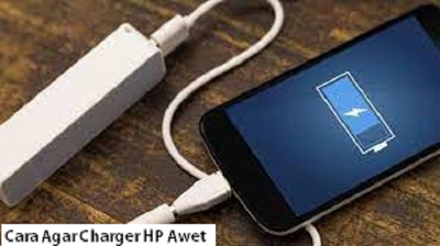 Cara Agar Charger HP Awet