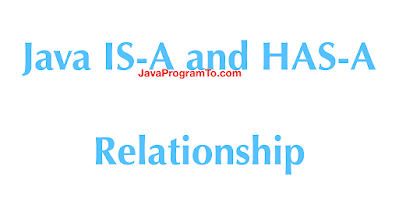 Java IS-A and HAS-A Relationship With Examples