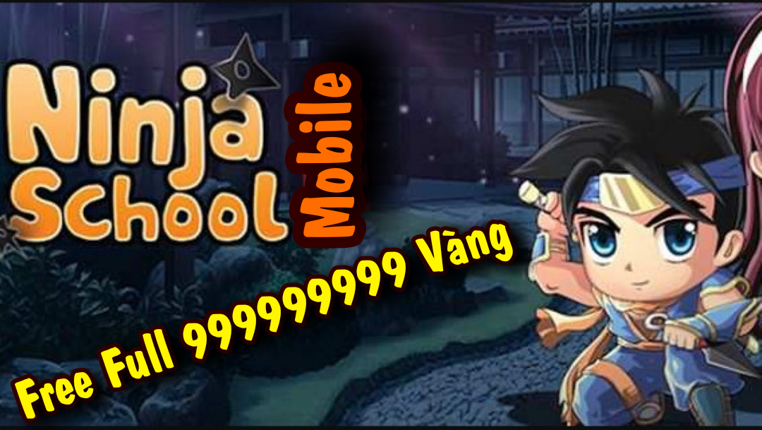 Tải Ninja School Mobile tiếng Việt Free Full 999.999.999 Vàng , ninja school hack, sesenblog ninja school, ninja school online, ninja school lậu, tải ninja school hack, ninja lậu