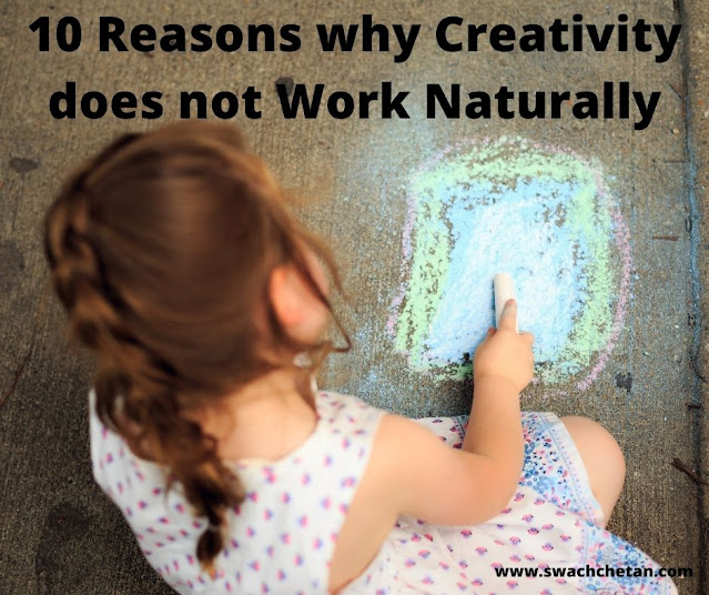 10 Reasons why Creativity does not Work Naturally
