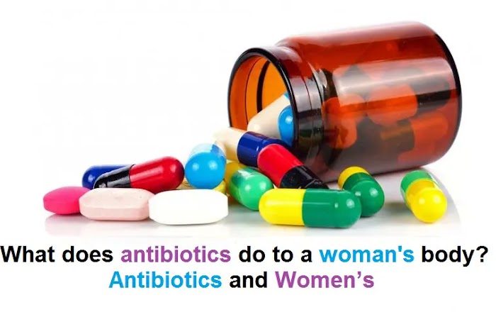 What does antibiotics do to a woman's body? Antibiotics and Women’s