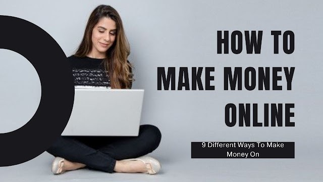 9 Different Ways To Make Money Online 100$ Per How To Make Money Online 