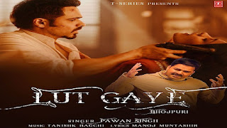 Lut Gaye (Bhojpuri) Lyrics in English - Pawan Singh