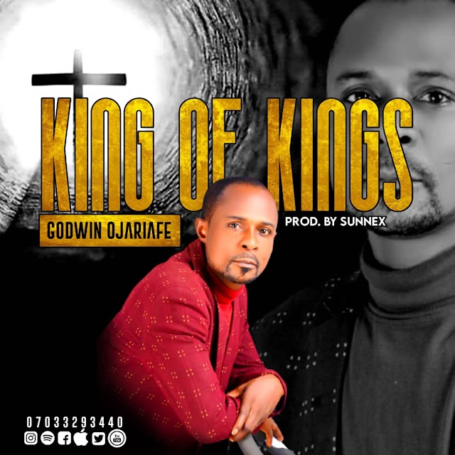 Music: King of Kings - Godwin Ojariafe