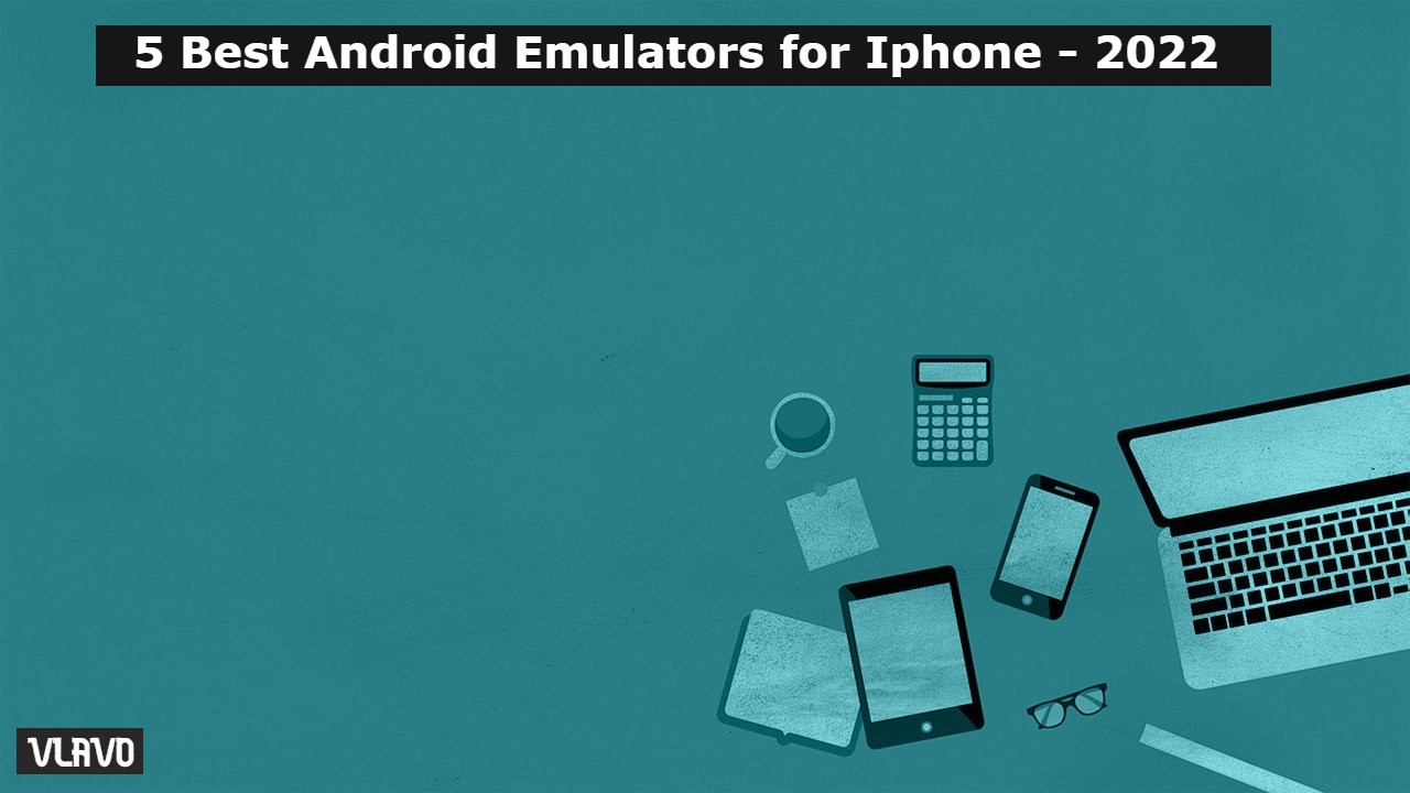 5 Best Android Emulators for Iphone - 2022