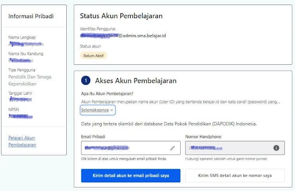 Akun tersedia dan sudah aktif; Apabila akun Anda tersedia dan sudah aktif, artinya Anda sudah bisa menggunakan Akun Pembelajaran Anda untuk mengakses berbagai aplikasi pembelajaran. Akun tersedia, namun belum aktif Apabila akun Anda tersedia namun belum aktif, silakan ikuti langkah berikut: Kirim detail akun ke email pribadi yang terdaftar apabila belum pernah mendapatkan password dengan klik "Kirim detail akun ke email pribadi saya",  Anda akan mendapatkan informasi berupa akun (User ID) dan kata sandi (password).  Pendidik dan Tenaga Kependidikan juga dapat mengirimkan informasi akun ke nomor handphone yang terdaftar dengan klik "Kirim SMS detail akun ke nomor saya". Cek nama akun (User ID) dan kata sandi (password) pada email pribadi atau nomor handphone Anda yang terdaftar. Lakukan aktivasi akun secara mandiri melalui Gmail