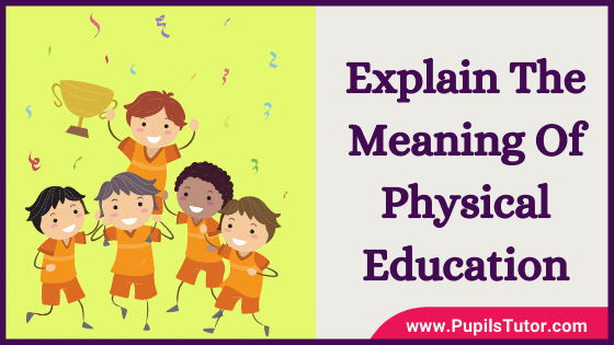 What Is Physical Education? - Introduction, Concept, Meaning | Briefly Explain Physical Education Meaning | What Is Physical Education In Simple Words - www.pupilstutor.com