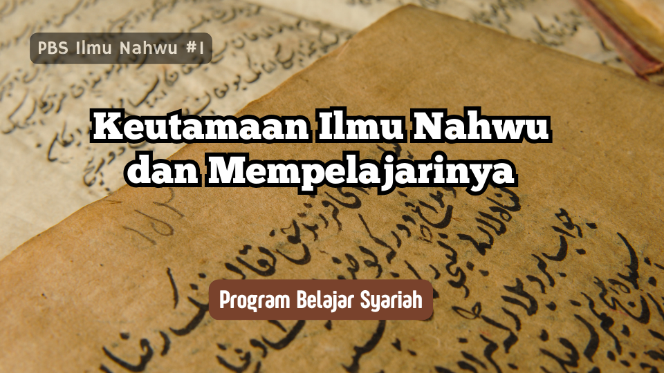 Keutamaan Ilmu Nahwu dan Mempelajarinya (Nahwu #1)