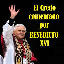 ESCUCHE EL CICLO COMPLETO DE "EL CREDO COMENTADO POR BENEDICTO XVI" HACIENDO CLIC EN LA IMAGEN: