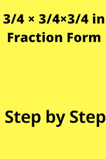 3/4 Times 3/4 Times 3/4 in fraction Form