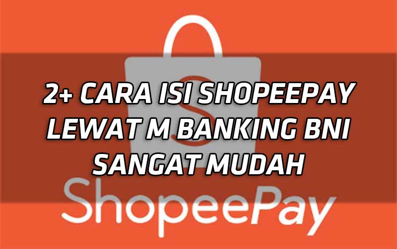 2+ Cara Isi Shopeepay Lewat M Banking BNI Sangat Mudah 