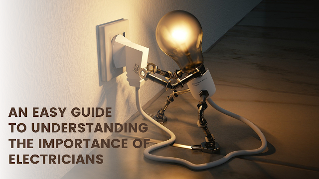 An Easy Guide To Understanding The Importance Of Electricians