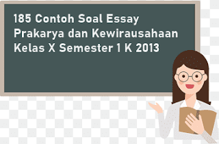185 Contoh Soal Essay Prakarya dan Kewirausahaan Kelas X Semester 1 Kurikulum 2013