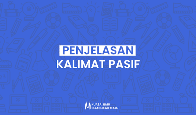 Pengertian Kalimat Pasif, Tujuan Kalimat Pasif, Ciri Kalimat Pasif, Jenis Kalimat Pasif dan Contoh Kalimat Pasif