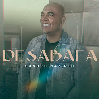 Baixar Música Gospel Desabafa - Sandro Nazireu Mp3