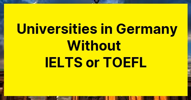 German Universities Without IELTS. Universities in Germany that do not require IELTS. Study in Germany without IELTS 2022. Free universities in Germany.