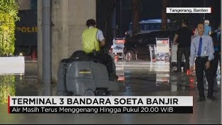 Update Terkini, Banjir di Terminal Bandara Soekarno Hatta