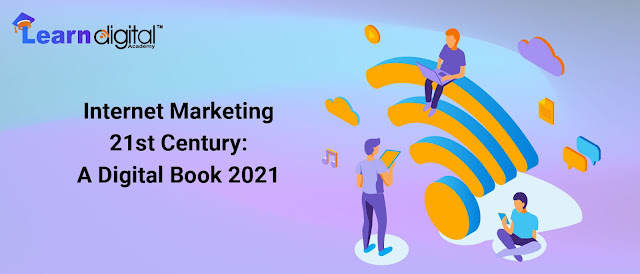 Internet Marketing 21st Century: A Digital Book 2021