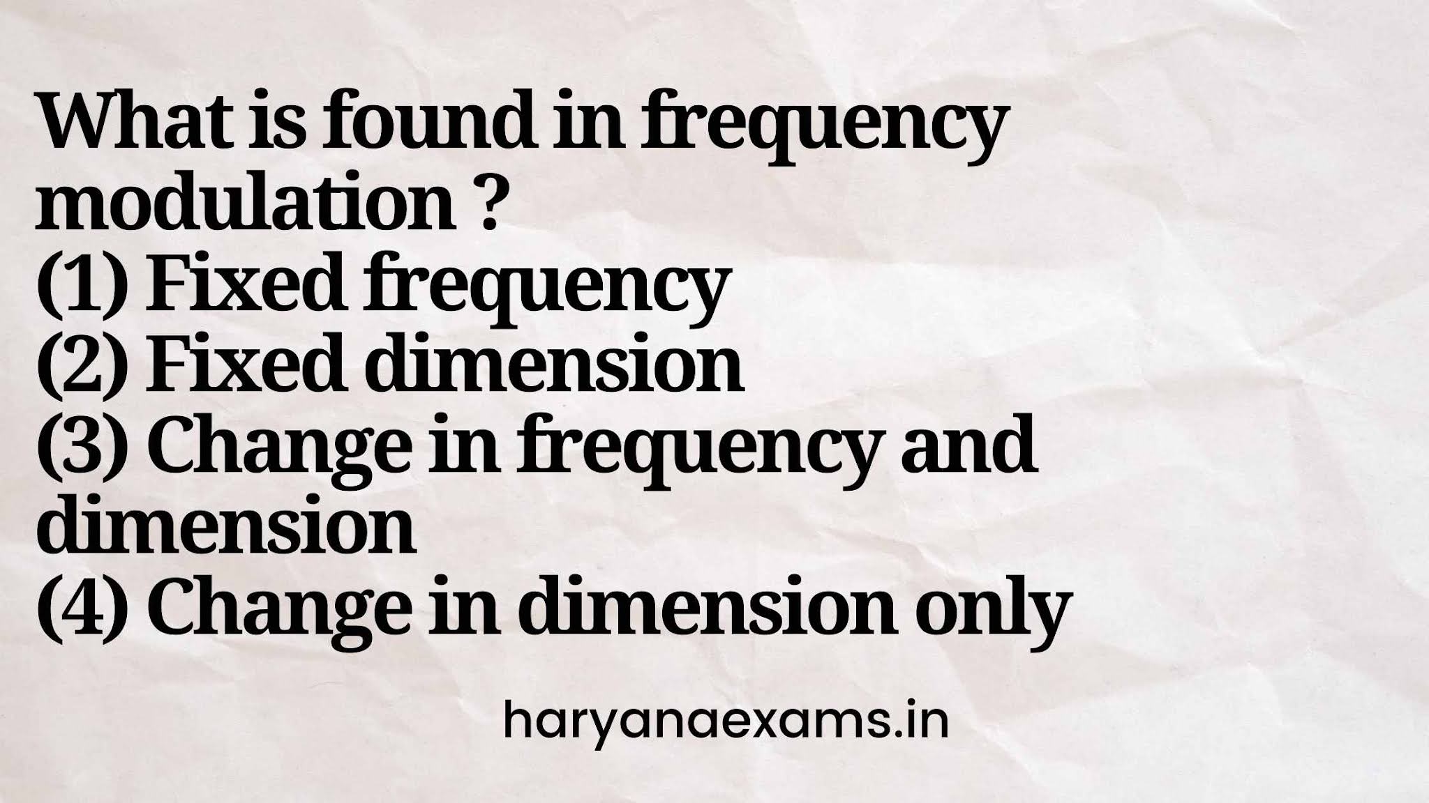 What is found in frequency modulation ?   (1) Fixed frequency   (2) Fixed dimension   (3) Change in frequency and dimension   (4) Change in dimension only