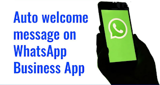 Auto Welcome message on WhatsApp Business : How To Create Welcome message on WhatsApp Business