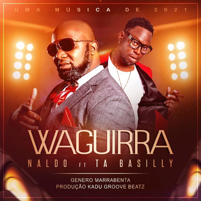 Naldo Makhara - Waguira Feat (feat. Ta Basilly) [Exclusivo 2021] (Download Mp3)