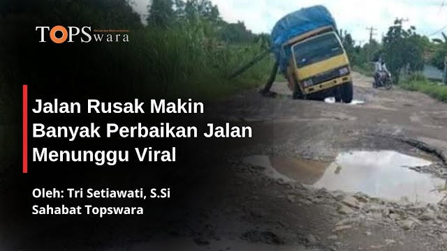 Jalan Rusak Makin Banyak Perbaikan Jalan Menunggu Viral