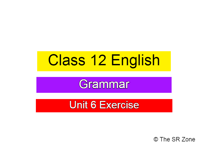 Class 12 English Grammar Unit 6 Questions Exercise PDF
