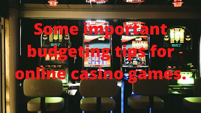 Some Important Budgeting Tips For Online Casino Games