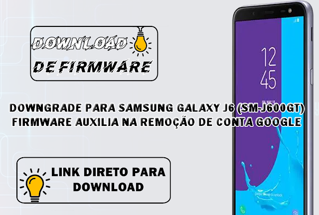 DOWNGRADE DE PATCH DE SEGURANÇA PARA SAMSUNG GALAXY J6 (SM-J600GT) PARA REMOÇÃO DE CONTA GOOGLE.