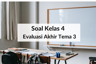 Soal Kelas 4 Evaluasi Akhir Tema 3 dan Kunci Jawaban