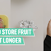 HOW TO STORE FRUIT TO LAST LONGER