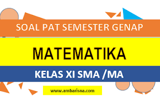 Soal PAT Matematika Wajib Kelas XI SMA/MA Semester Genap