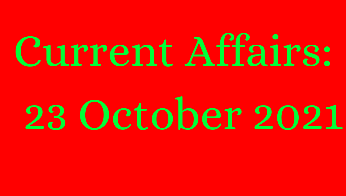Current Affairs 23 October 2021-currentafairadda