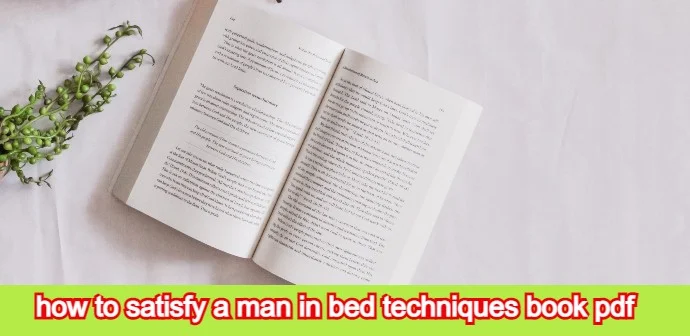 how to satisfy a man in bed techniques book pdf, how to satisfy a man in bed, how to satisfy a man, how to satisfy a man in bed sex