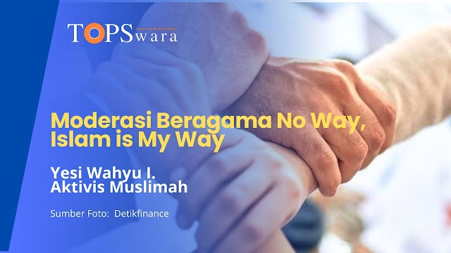 Moderasi Beragama No Way, Islam is My Way