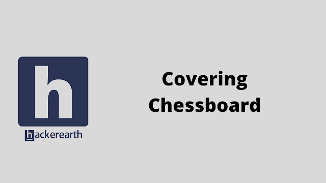 HackerEarth Covering Chessboard problem solution