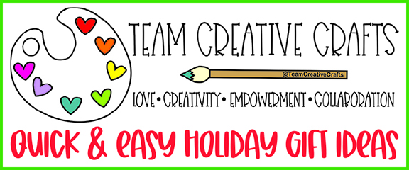 Team Creative Crafts Quick & Easy Holiday Gift Ideas