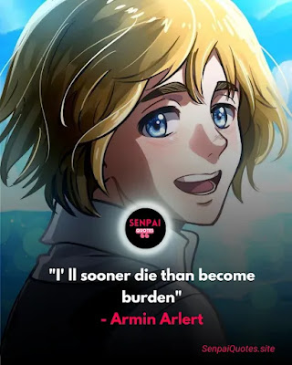 "I' ll sooner die than become burden" - Armin Arlert
