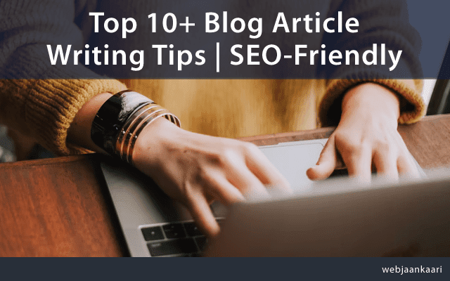 Top 10+ Blog Article Writing Tips | SEO-Friendly