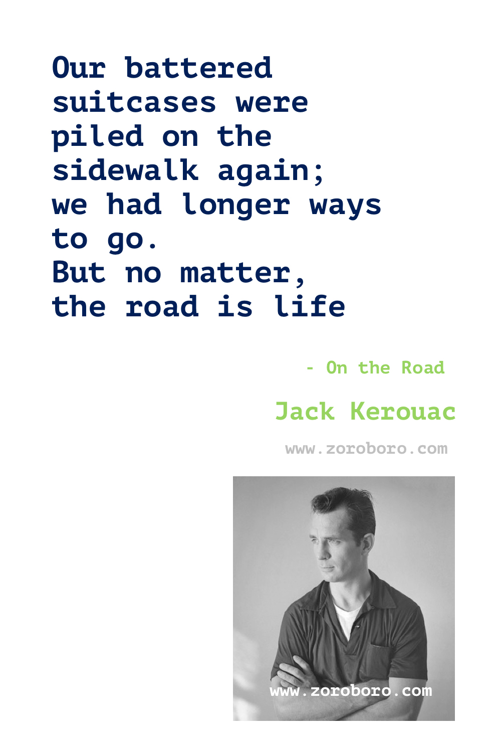 Jack Kerouac Quotes. Jack Kerouac Books Quotes. Jack Kerouac Poems. Jack Kerouac On the Road Quotes, The Dharma Bums Quotes & Big Sur (novel) Quotes. Jack Kerouac Quotes.