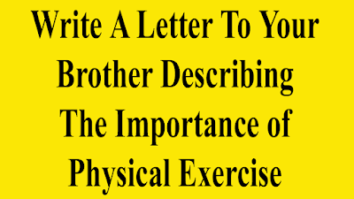 Write a letter to your younger brother describing the importance of physical exercise