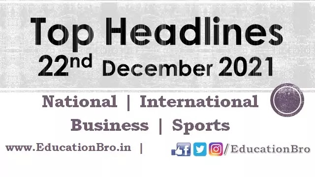 top-headlines-22nd-december-2021-educationbro