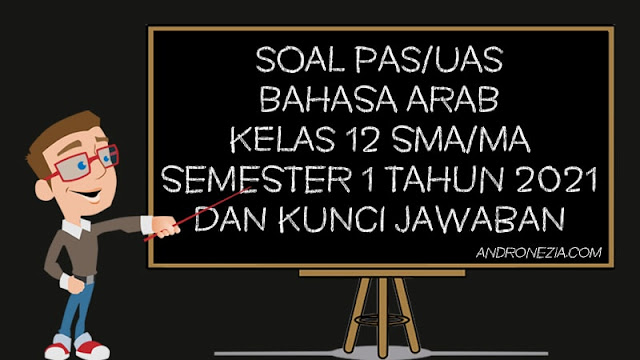 Soal PAS/UAS Bahasa Arab Kelas 12 SMA/MA Semester 1 Tahun 2021