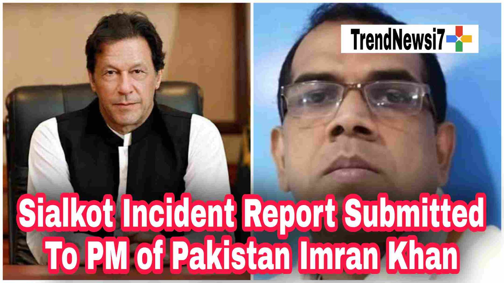 Sialkot Incident Report Submitted to PM Of Pakistan Imran Khan