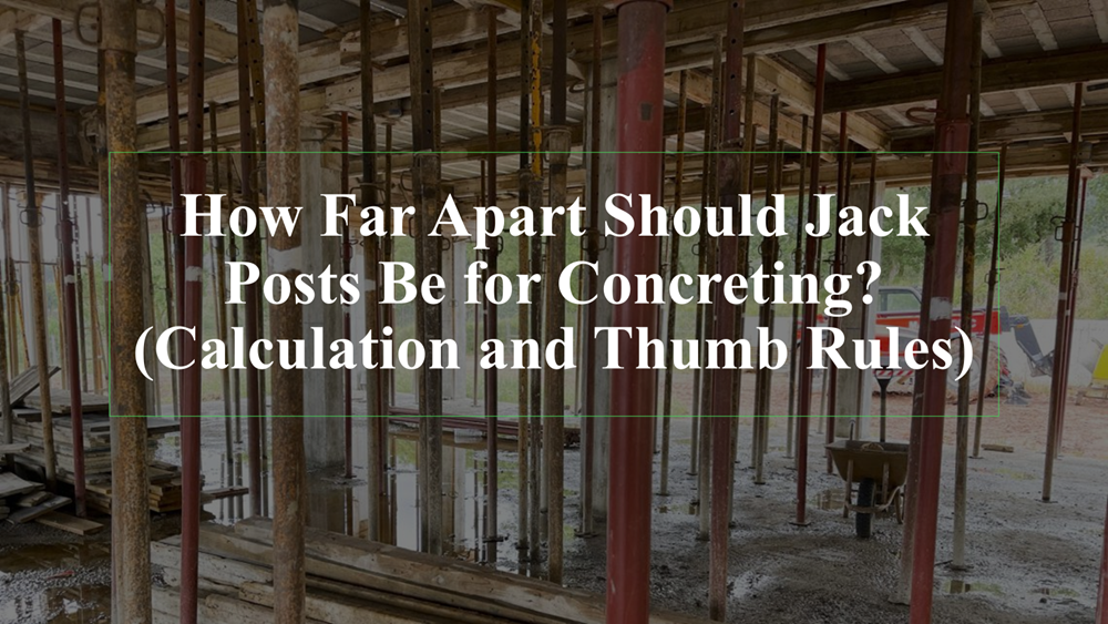 How Far Apart Should Jack Posts Be for Concreting